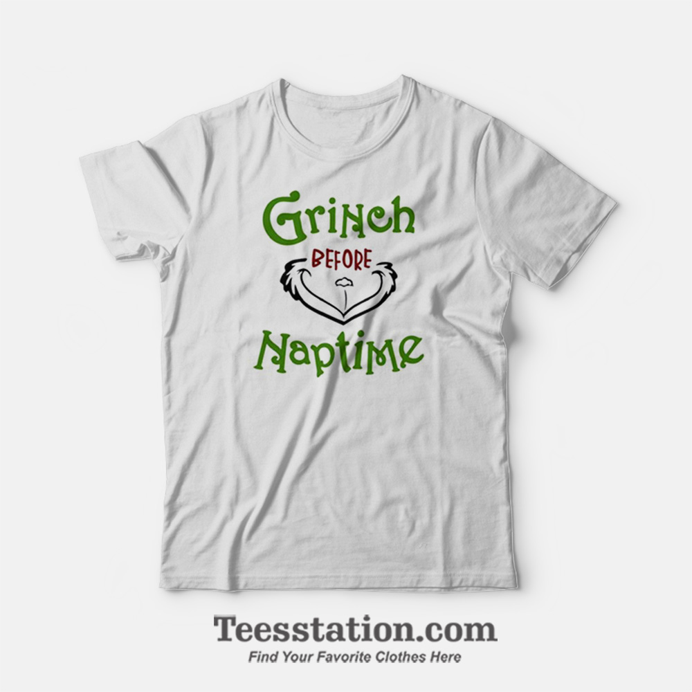 Grinch Before Naptime T-shirt Grinch Before Naptime T-shirt