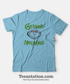 Grinch Before Naptime T-shirt