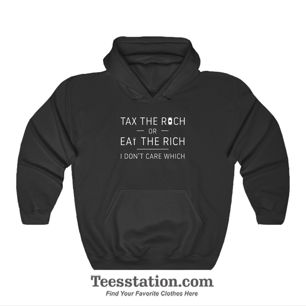 Tax the Rich or Eat the Rich Meme Hoodies Tax the Rich or Eat the Rich Meme Hoodies