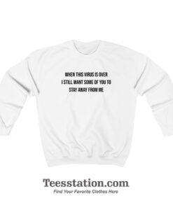 When This Virus Is Over 2021 Sweatshirt