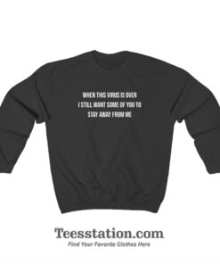When This Virus Is Over 2021 Sweatshirt
