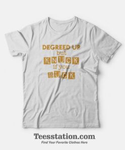 Degreed Up But Knuck If You Buck T-Shirt