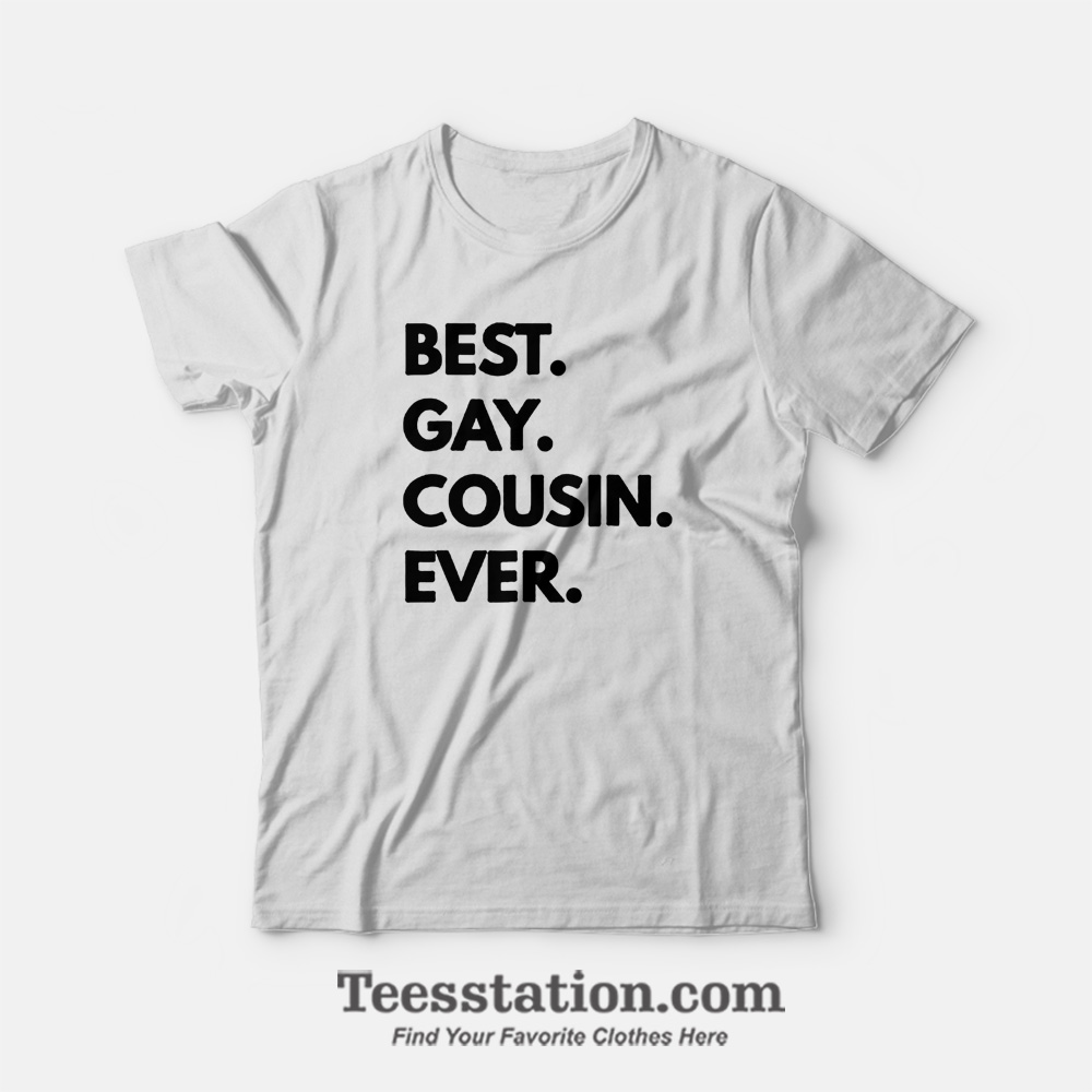 Best Gay Cousin Ever T-Shirt Best Gay Cousin Ever T-Shirt
