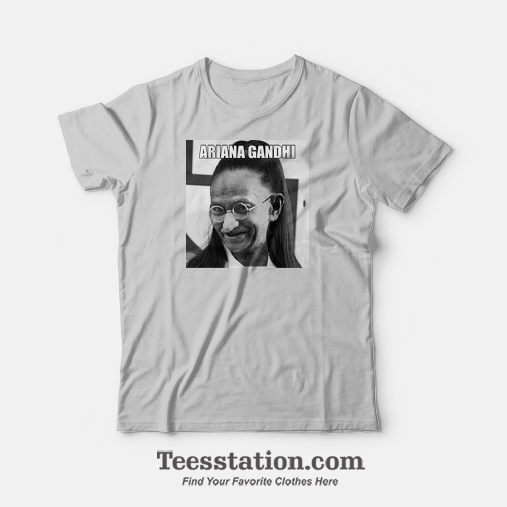 Ariana Grande Mahatma Gandhi Meme T-Shirt Ariana Grande Mahatma Gandhi Meme T-Shirt