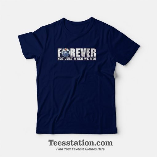 Oilers Forever Not Just When We Win T-Shirt