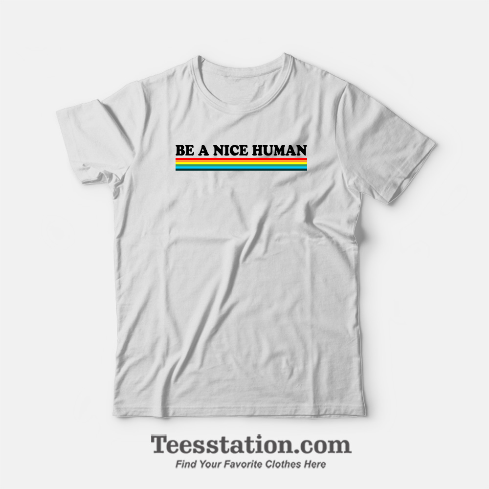 Be A Nice Human Rainbow T-Shirt Be A Nice Human Rainbow T-Shirt