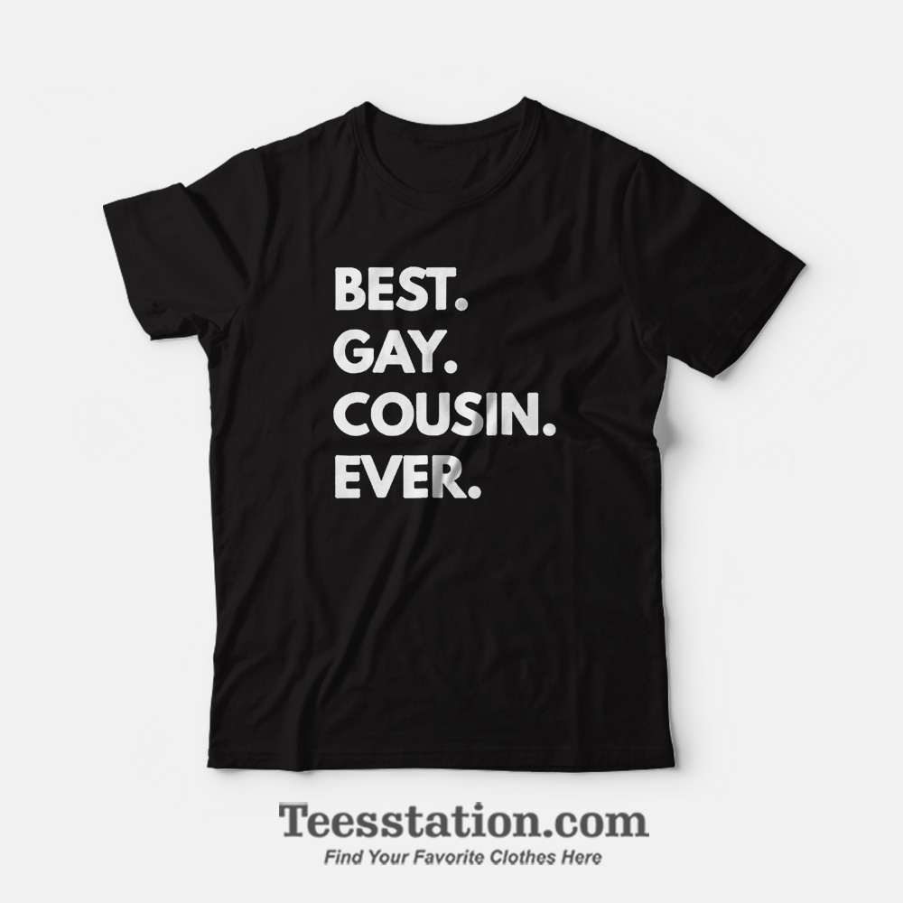 Best Gay Cousin Ever T-Shirt Best Gay Cousin Ever T-Shirt