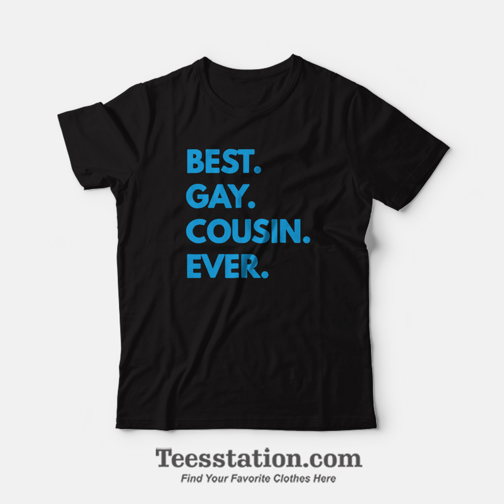 Best Gay Cousin Ever T-Shirt Best Gay Cousin Ever T-Shirt