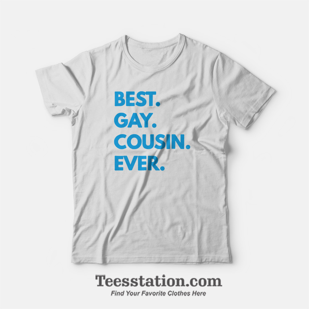Best Gay Cousin Ever T-Shirt Best Gay Cousin Ever T-Shirt