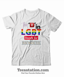 The B In LGBT Stands For Bionicle T-Shirt