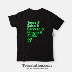 Tacos And Salsa And Cerveza And Amigos And Futbol T-Shirt