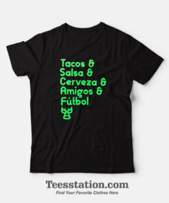 Tacos And Salsa And Cerveza And Amigos And Futbol T-Shirt