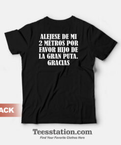 Alejese De Mi 2 Metros Por Favor Hijo De La Gran Puta Gracias T-Shirt