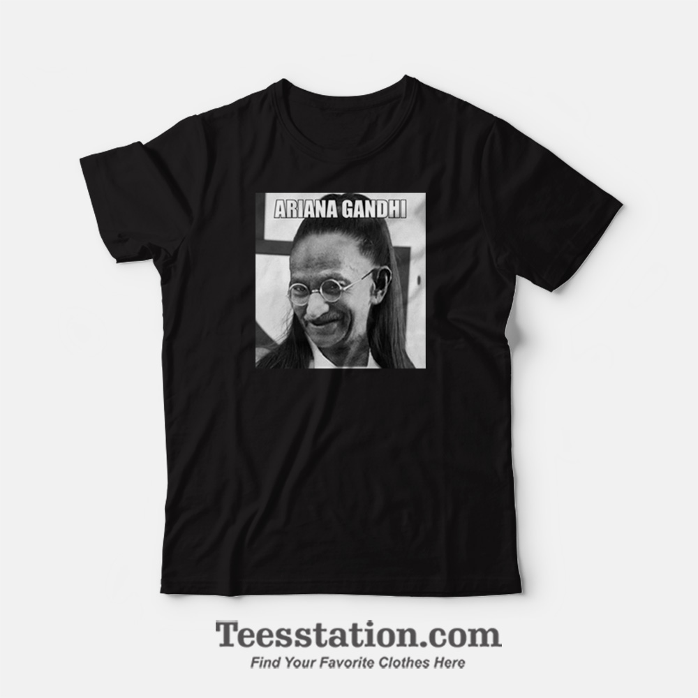 Ariana Grande Mahatma Gandhi Meme T-Shirt Ariana Grande Mahatma Gandhi Meme T-Shirt
