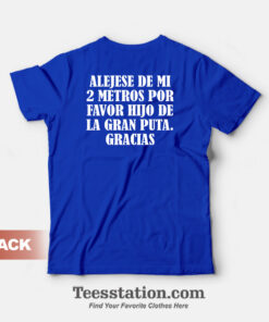 Alejese De Mi 2 Metros Por Favor Hijo De La Gran Puta Gracias T-Shirt