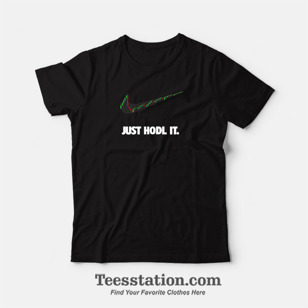 Just Hodl It T-Shirt Just Hodl It T-Shirt