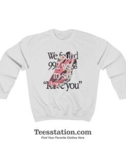 We Found 992 Ways To Say I Love You Sweatshirt