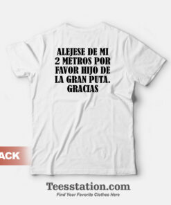 Alejese De Mi 2 Metros Por Favor Hijo De La Gran Puta Gracias T-Shirt