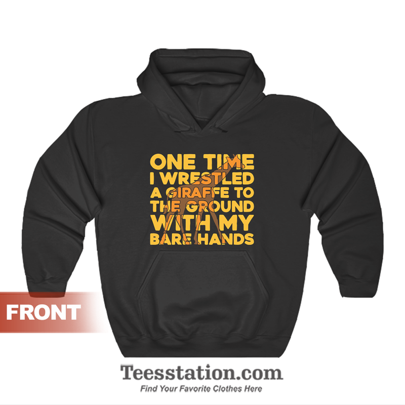 One Time I Wrestled A Giraffe Hoodie One Time I Wrestled A Giraffe Hoodie