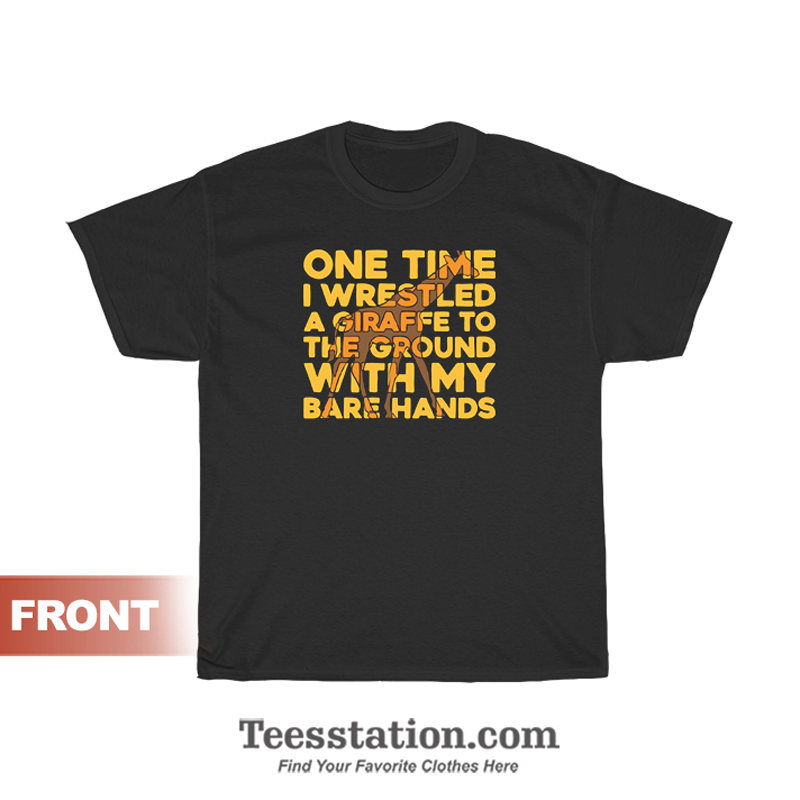 One Time I Wrestled A Giraffe T-Shirt One Time I Wrestled A Giraffe T-Shirt