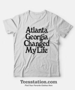 Atlanta Georgia Changed My Life T-Shirt