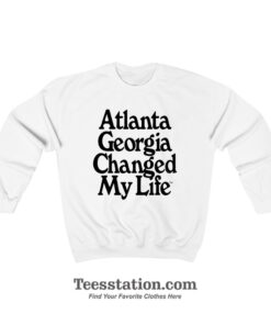 Atlanta Georgia Changed My Life Sweatshirt