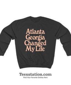 Atlanta Georgia Changed My Life Sweatshirt