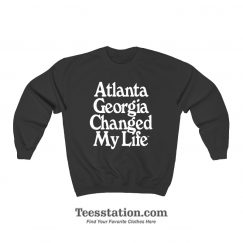 Atlanta Georgia Changed My Life Sweatshirt