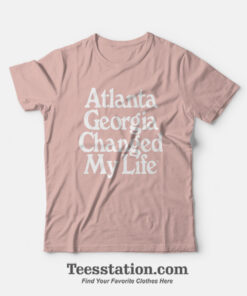 Atlanta Georgia Changed My Life T-Shirt
