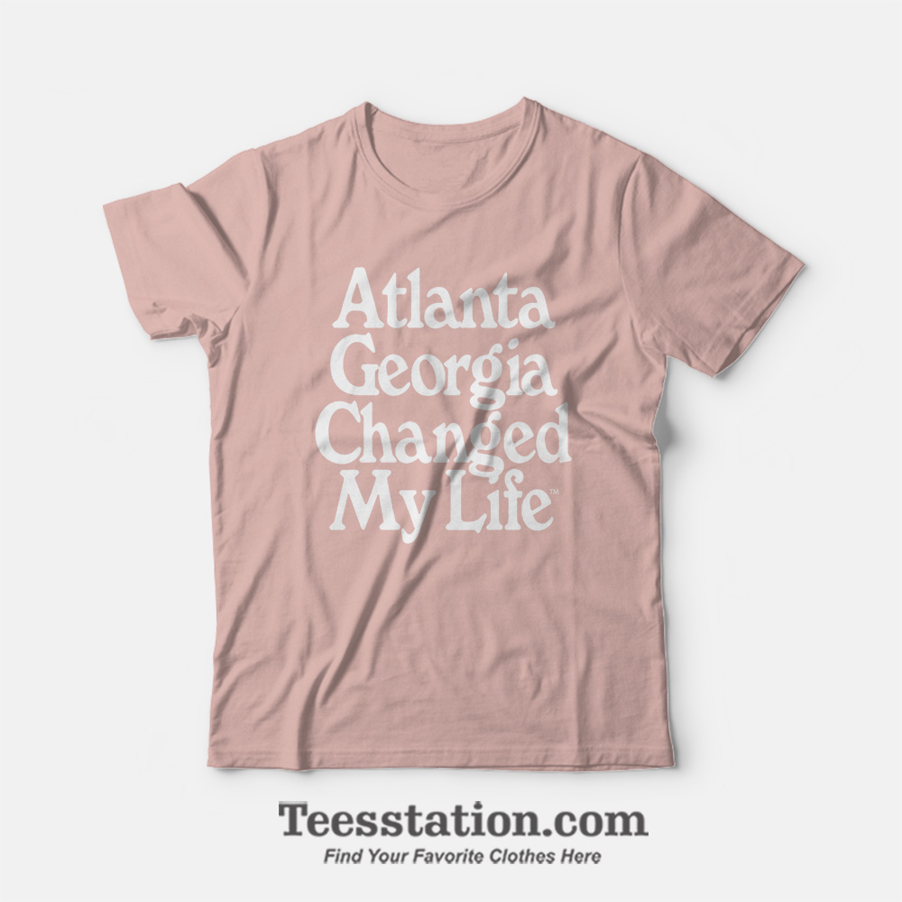 Atlanta Georgia Changed My Life T-Shirt Atlanta Georgia Changed My Life T-Shirt