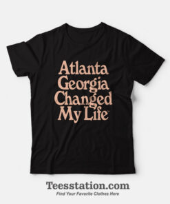 Atlanta Georgia Changed My Life T-Shirt