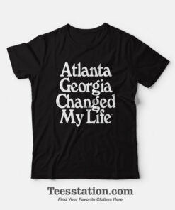 Atlanta Georgia Changed My Life T-Shirt