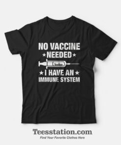 No Vaccine Needed I Have An Immune System T-Shirt