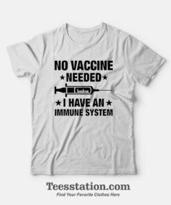 No Vaccine Needed I Have An Immune System T-Shirt