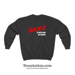 DARE To Keep Kids Off Drugs Sweatshirt