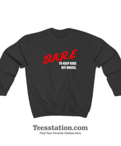 DARE To Keep Kids Off Drugs Sweatshirt