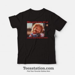 Chucky When You're Crazy Af but Someone Has Touched Your Heart T-Shirt