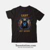 Gary I Am Who I Am Your Approval Isn't Needed T-Shirt