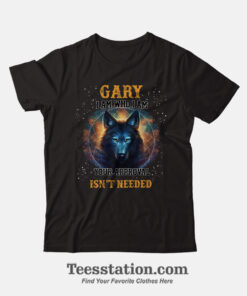 Gary I Am Who I Am Your Approval Isn't Needed T-Shirt
