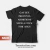 Gay Sex Prevents Abortions Suck A Cock For Jesus T-Shirt