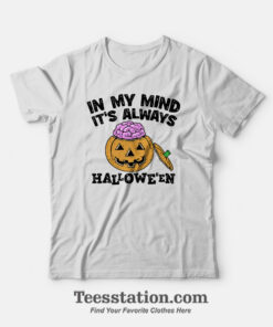 In My Mind It’s Always Halloween Custom T-Shirt