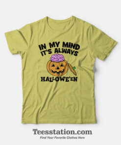 In My Mind It’s Always Halloween Custom T-Shirt