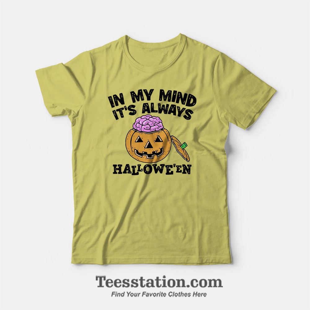 In My Mind It’s Always Halloween Custom T-Shirt In My Mind It’s Always Halloween Custom T-Shirt