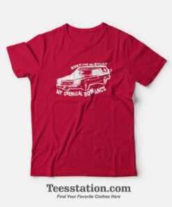 Ride It Like You Stole It My Chemical Romance T-Shirt