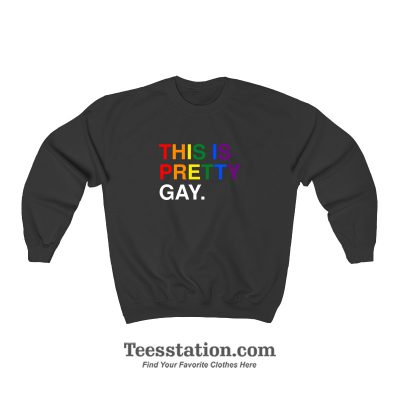 This Is Pretty GAY Pride Sweatshirt