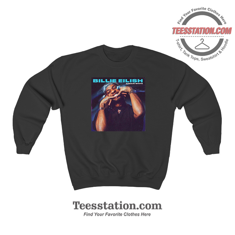 Billie Eilish Armani White Parody Sweatshirt Billie Eilish Armani White Parody Sweatshirt