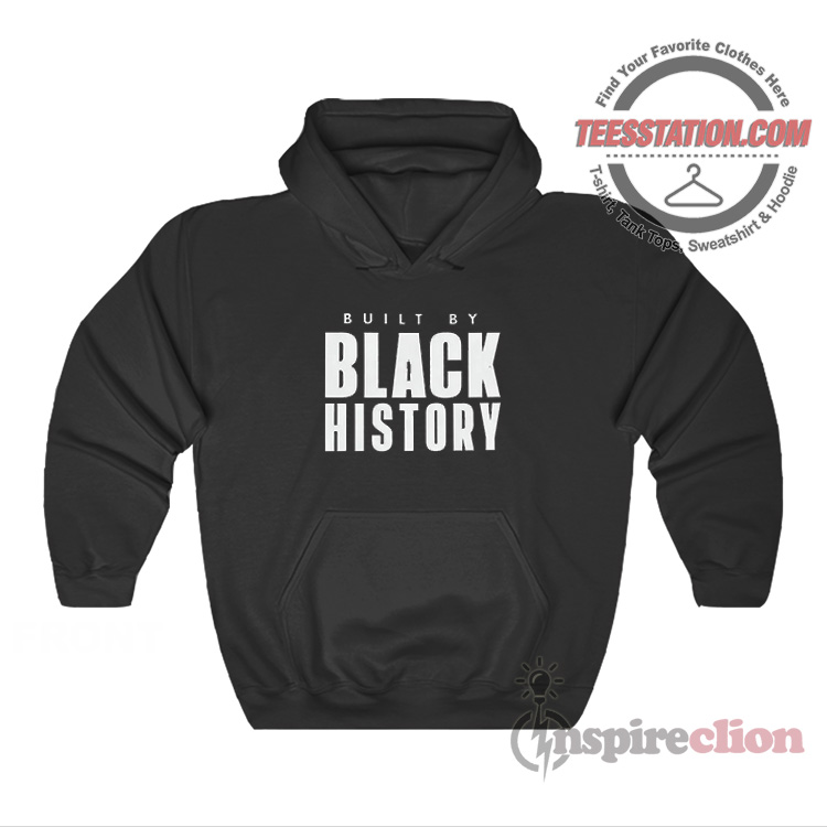 Built By Black History Hoodie Built By Black History Hoodie