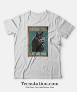 Drinking Wine And Feeling Fine T-Shirt