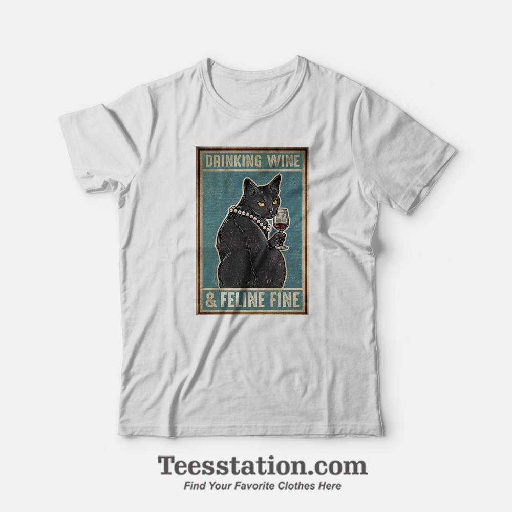 Drinking Wine And Feeling Fine T-Shirt Drinking Wine And Feeling Fine T-Shirt