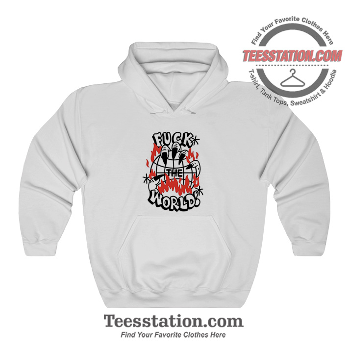 Fuck The Worlds Hoodie Fuck The Worlds Hoodie